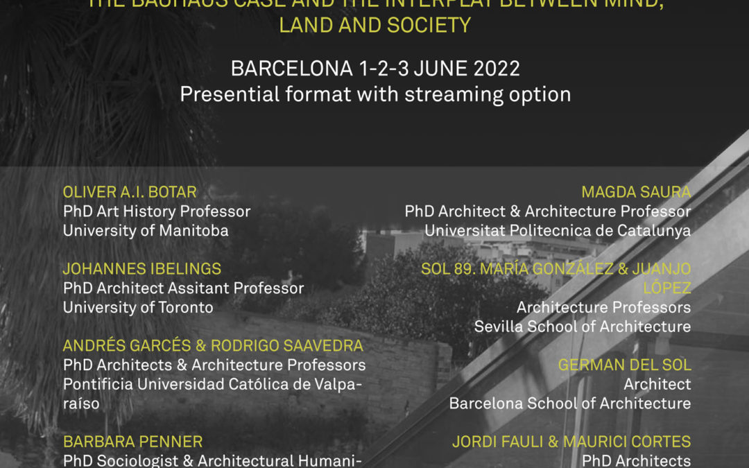 ARQUITECTONICS: Mind, Land & Society  Present the 20th INTERNATIONAL CONFERENCE  –  THE BAUHAUS CASE AND THE INTERPLAY BETWEEN MIND, LAND AND SOCIETY  BCN 1-2-3 JUNE 2022